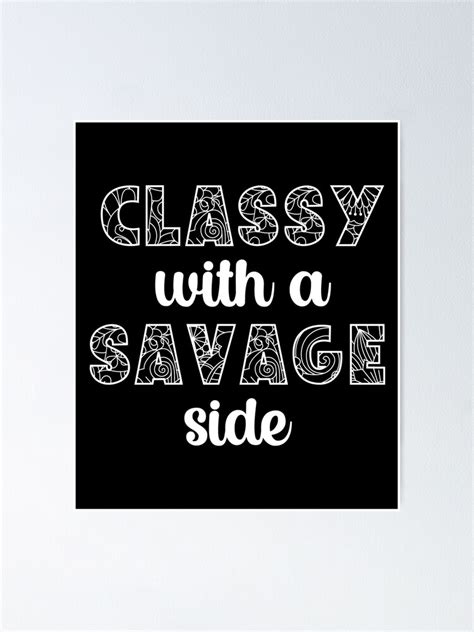 Classy With A Savage Side Classy And Sassy Poster For Sale By