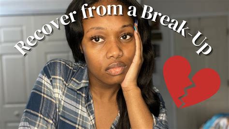 how to recover from a break up how to get over your ex youtube