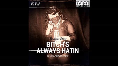 Bitches Always Hatin Og Mona Ft Peno Youtube