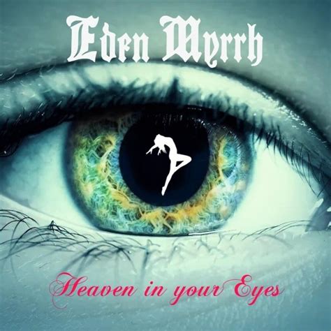 Heaven In Your Eyes By Eden Myrrh Reverbnation