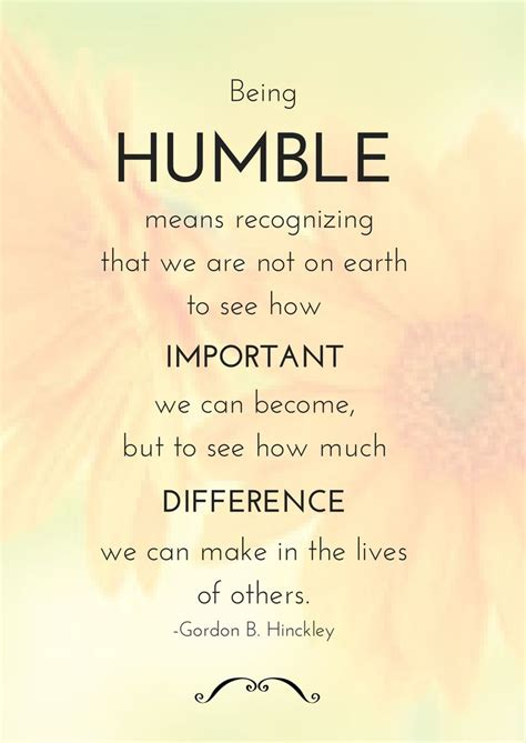 Being Humble Means Recognizing That We Are Not On Earth To See How