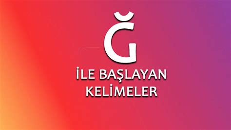 Ğ ile Başlayan Kelimeler 2023 Yumuşak G ile Başlayan Kelimeler