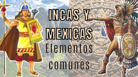 Mexicas E Incas Elementos Comunes Video Para Primaria Youtube