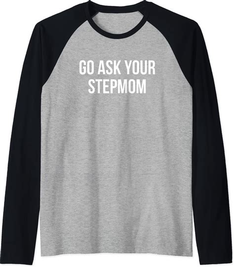 Go Ask Your Stepmom Funny T For Fathers Day Raglan Baseball Tee Clothing