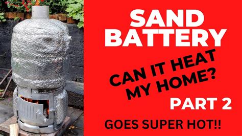 Sand Battery Can It Heat My Home Part 2 Youtube