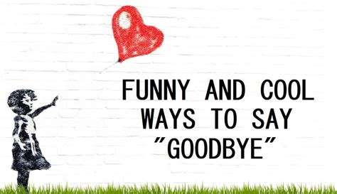 Funny And Cool Ways To Say Goodbye Funny Goodbye Quotes Farewell Quotes Goodbye
