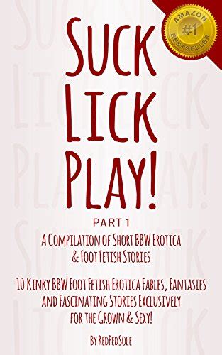 Suck Lick Play A Compilation Of Short Bbw Erotica And Foot Fetish