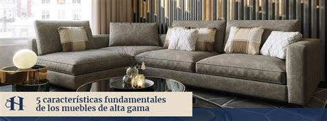 5 Características Fundamentales De Los Muebles De Alta Gama