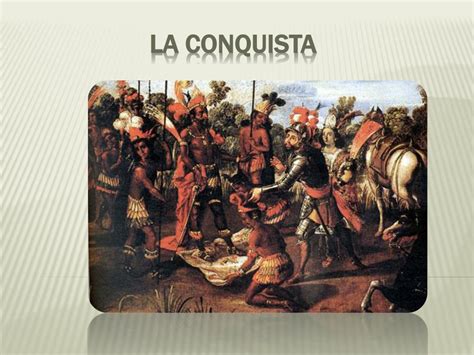 Ppt La Conquista Powerpoint Presentation Free Download Id1882205