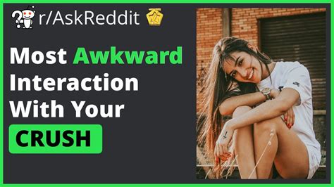 What S The Awkwardest Thing You Ve Done With Your Crush R AskReddit Top Posts YouTube