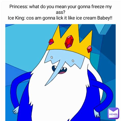 Princess What Do You Mean Your Gonna Freeze My Ass Ice King Cos Am