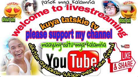Kuya Tatskie Tv Welcome For Livestreaming Updatekwentuhan Dikitan