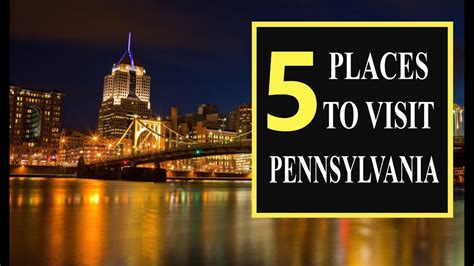 5 Best Places To Visit In Pennsylvania Weekend Gateways In