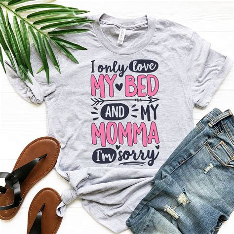 I Only Love My Bed And My Momma Shirt Mom Shirt Mothers Etsy