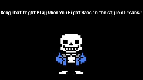 Song That Might Play When You Fight Sans Stmpwyfs In The Style Of