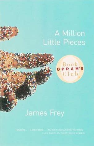 The official page of a million little pieces by james frey. 30+ quotes from A Million Little Pieces by James Frey