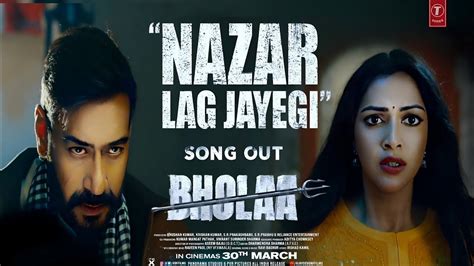 Nazar Lag Jayegi Video Bholaa Ajay Devgn Tabu Javed Ali Irshad Kamil Ravi Basrur