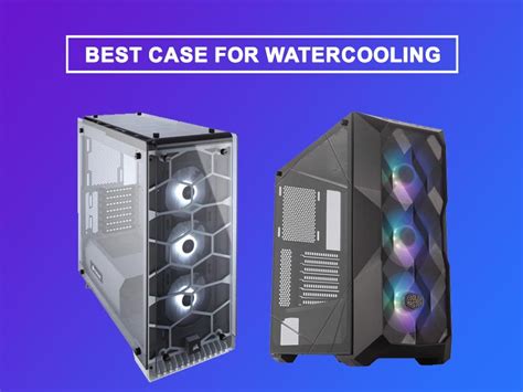 5 Best Case For Watercooling 2023 Blogs Hour