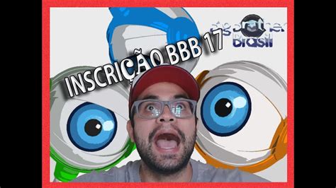 Para saber mais sobre os participantes do bbb 2021. INSCRIÇÃO BBB 17 - YouTube