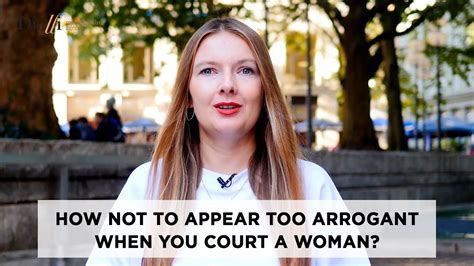 How Not To Appear Too Arrogant When You Court A Woman Datingmistakes
