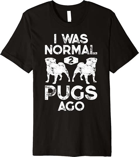 I Was Normal 2 Pugs Ago Funny Dog Lover Ts Men Women