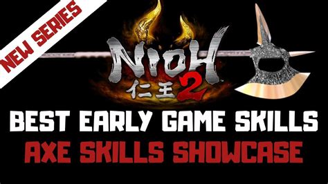 Nioh 2 Axe Skills Showcase Best Early Game Skills Nioh 2 Axe Moves