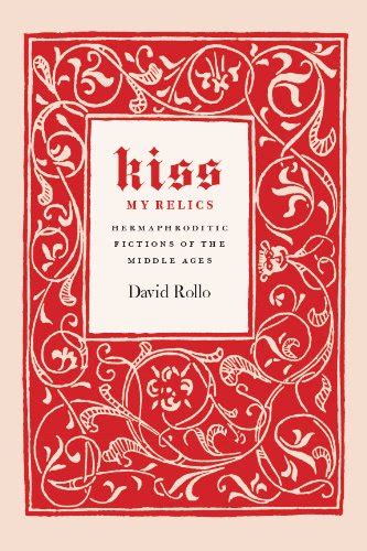 Kiss My Relics Hermaphroditic Fictions Of The Middle Ages Ebook