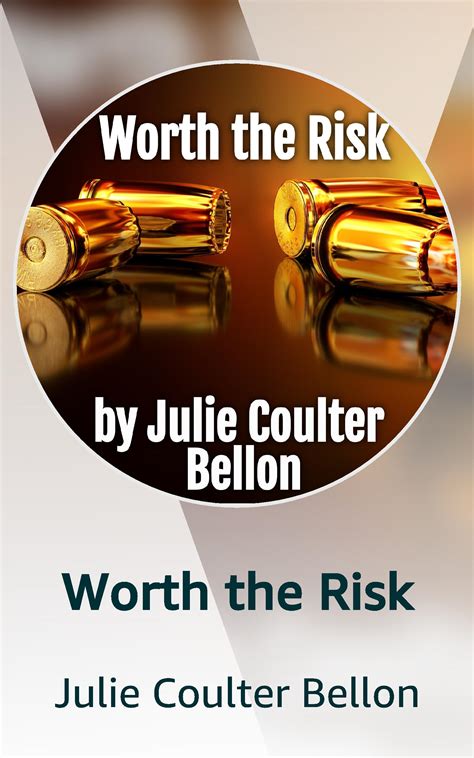 Worth The Risk By Julie Coulter Bellon Goodreads