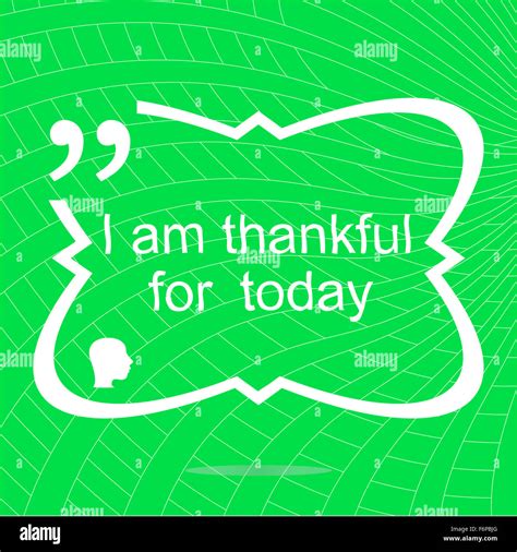 I Am Thankful For Today Inspirational Motivational Quote Simple
