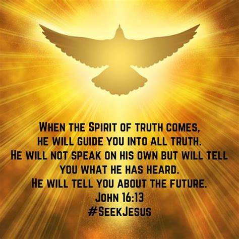 John When The Spirit Of Truth Comes He Will Guide You Into All Truth He Will Not Speak
