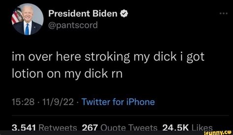 President Biden Pantscord Im Over Here Stroking My Dick Got Lotion