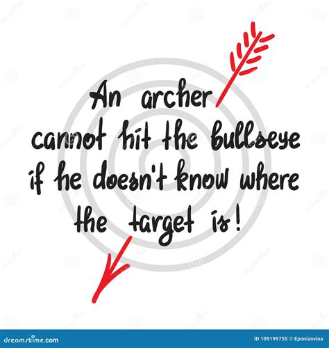An Archer Cannot Hit The Bullseye If The Doesnt Know Where The Target