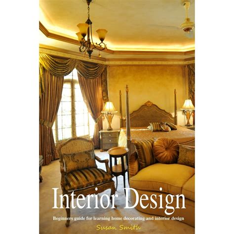 Interior Design Beginners Guide For Learning Home Decorating And