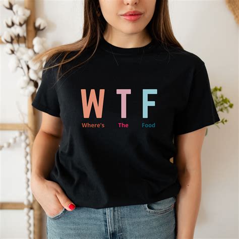 Funny Sarcastic Womens Shirt Wtf Wheres The Food T Etsy