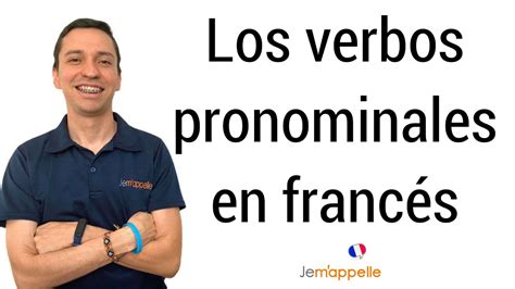 Los Verbos Pronominales En Francés Les Verbes Pronominaux Explicación