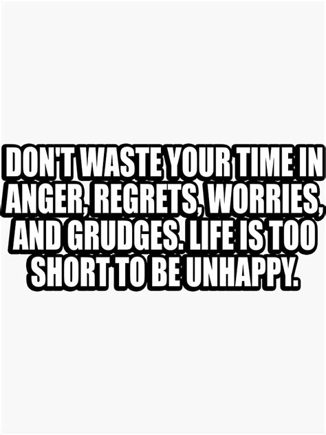 Dont Waste Your Time In Anger Regrets Worries And Grudges Life Is