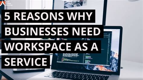5 Reasons Why Businesses Need Workspace As A Service Youtube