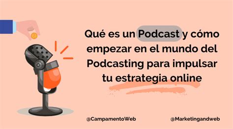 Qué Es Un Podcast Y Cómo Empezar En El Mundo Del Podcasting