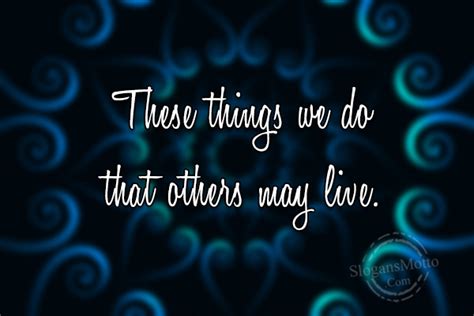 These Things We Do That Others May Live