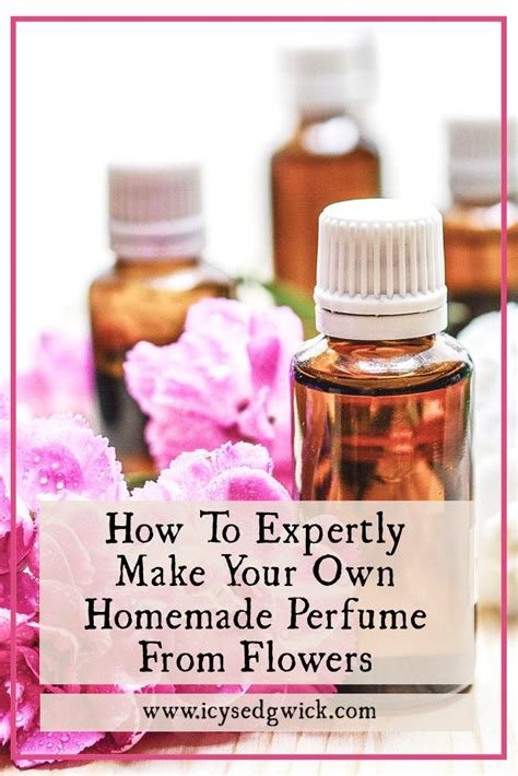 How To Expertly Make Your Own Homemade Perfume From Flowers Homemade