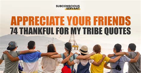 Appreciate Your Friends 74 Thankful For My Tribe Quotes