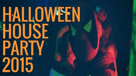 Halloween House Party 2015 Youtube