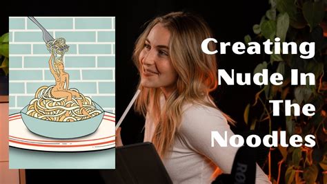 Creating Nude In The Noodles Youtube