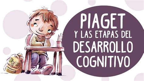 4 Etapas Del Desarrollo Cognitivo De Jean Piaget ️ Mentalidad Humana