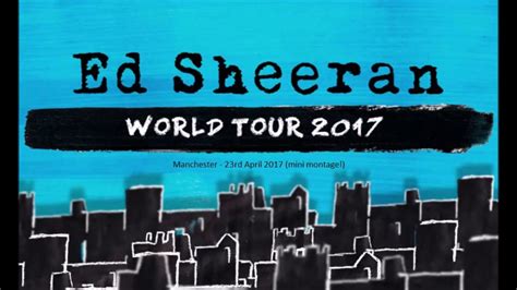 Ed Sheeran Divide World Tour 2017 Manchester 23 04 17 Mini Montage Youtube