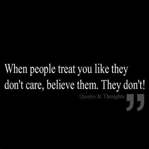 When People Treat You Like They Dont Care All Quotes Life Quotes