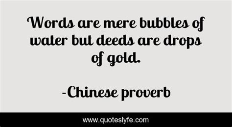 Words Are Mere Bubbles Of Water But Deeds Are Drops Of Gold Quote