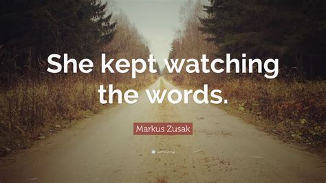Markus Zusak Quote She Kept Watching The Words