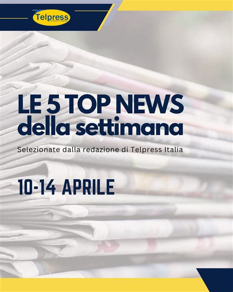 Top News Of The Week Telpress Italia