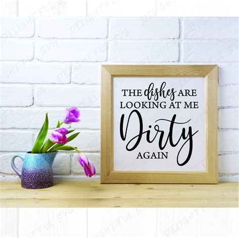 The Dishes Are Looking At Me Dirty Again Svg Funny Kitchen Svg Dirty